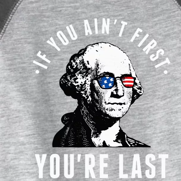 If You AinT First YouRe Last Independence Day Toddler Fine Jersey T-Shirt