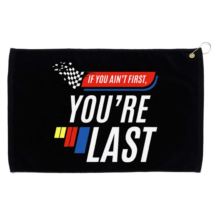 If You AinT First YouRe Last Funny Motor Racer Pit Crew Grommeted Golf Towel