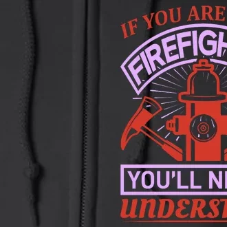 If You Are Not A Firefighter You'll Never Understand Full Zip Hoodie