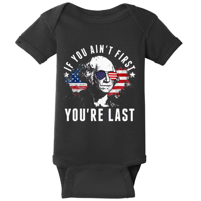 If You Aint First Youre Last Independence Day 4th Of July Baby Bodysuit