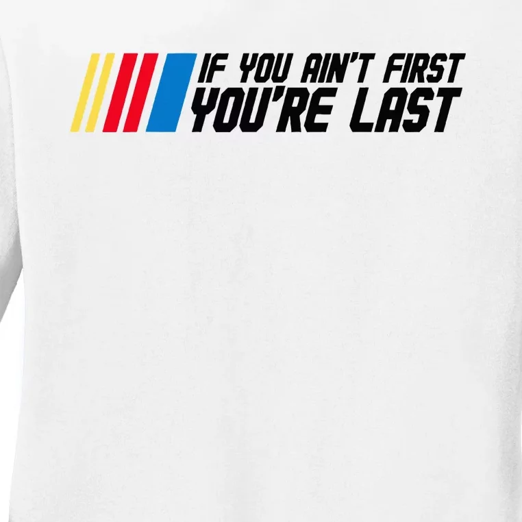 If You AinT First YouRe Last Drag Drift Racing Car Driver Ladies Long Sleeve Shirt