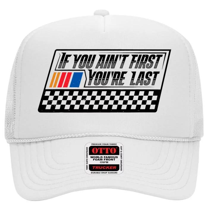 If You AinT First YouRe Last Race Car Driver Racer Racing High Crown Mesh Trucker Hat