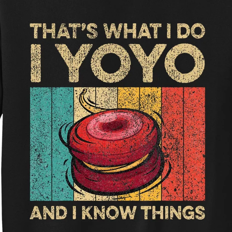 I Yoyo And I Know Things Funny Tall Sweatshirt