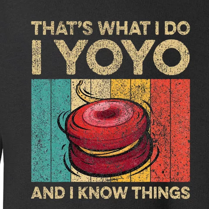 I Yoyo And I Know Things Funny Toddler Sweatshirt