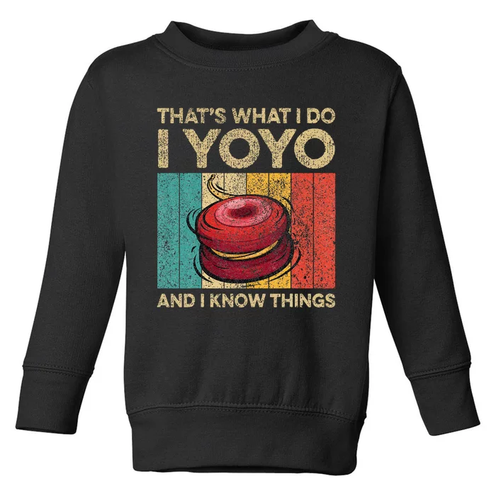 I Yoyo And I Know Things Funny Toddler Sweatshirt