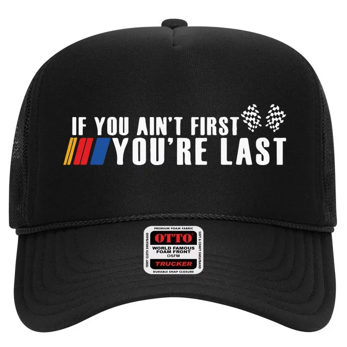 If You Aint First Youre Last High Crown Mesh Trucker Hat