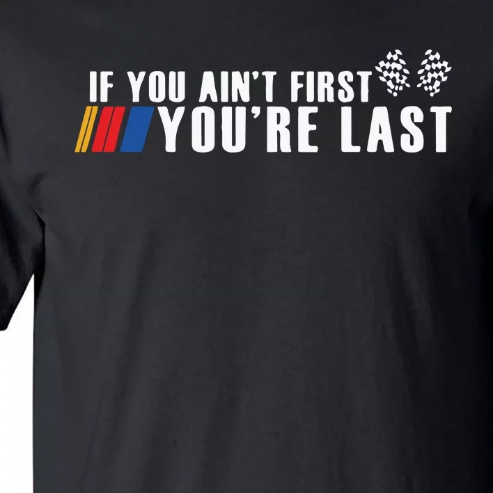 If You Aint First Youre Last Tall T-Shirt