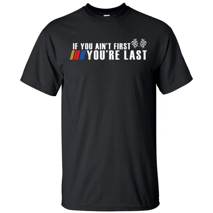 If You Aint First Youre Last Tall T-Shirt