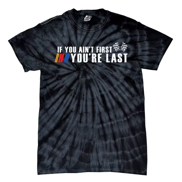 If You Aint First Youre Last Tie-Dye T-Shirt