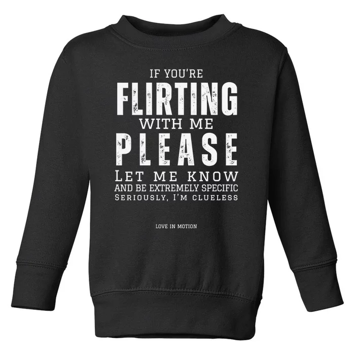 If You Are Flirting With Me Please Let Me Know Toddler Sweatshirt