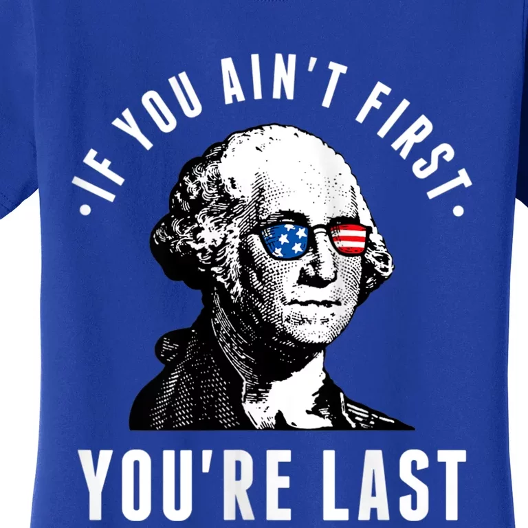 If You AinT First YouRe Last Independence Day 4th Of July Women's T-Shirt