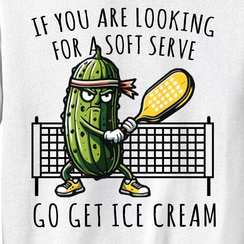 If You Are Looking For A Soft Serve Go Get Ice Cream Funny Pickleball Sweatshirt