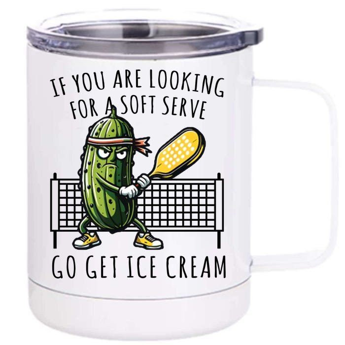 If You Are Looking For A Soft Serve Go Get Ice Cream Funny Pickleball Front & Back 12oz Stainless Steel Tumbler Cup