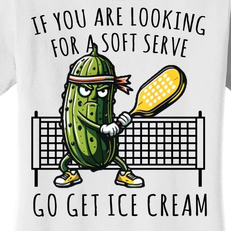 If You Are Looking For A Soft Serve Go Get Ice Cream Funny Pickleball Women's T-Shirt