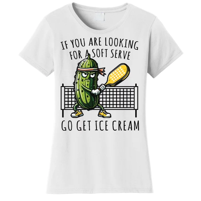 If You Are Looking For A Soft Serve Go Get Ice Cream Funny Pickleball Women's T-Shirt