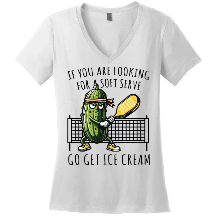 If You Are Looking For A Soft Serve Go Get Ice Cream Funny Pickleball Women's V-Neck T-Shirt