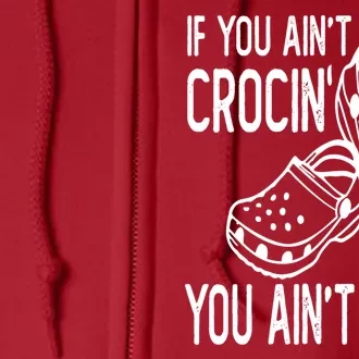 If You Aint Crocin You Aint Rockin Full Zip Hoodie