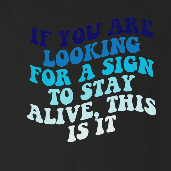 If You Are Looking For A Sign To Stay Alive Toddler Long Sleeve Shirt