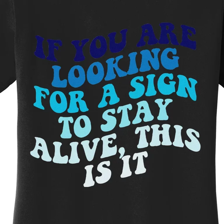 If You Are Looking For A Sign To Stay Alive Women's T-Shirt