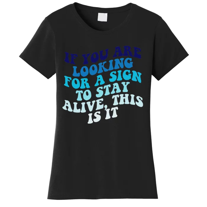 If You Are Looking For A Sign To Stay Alive Women's T-Shirt