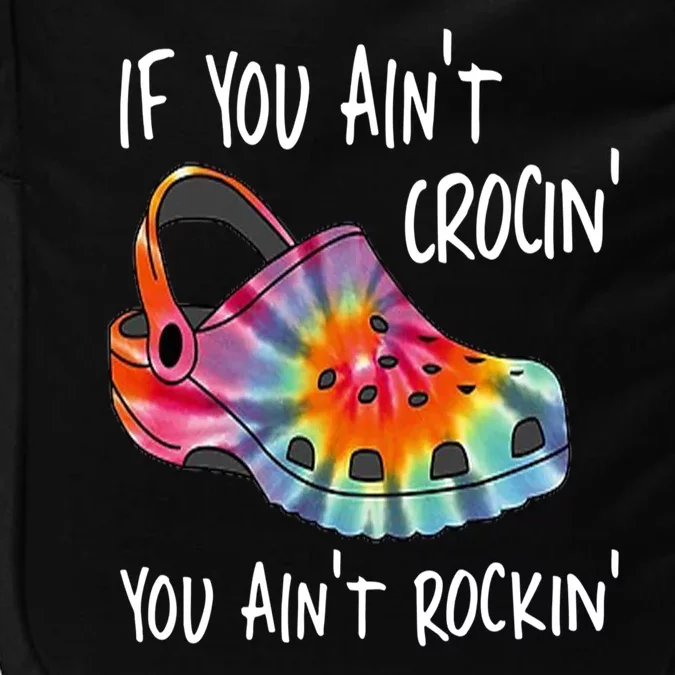 If You Aint Crocin You Aint Rockin Shoe Sayings Impact Tech Backpack