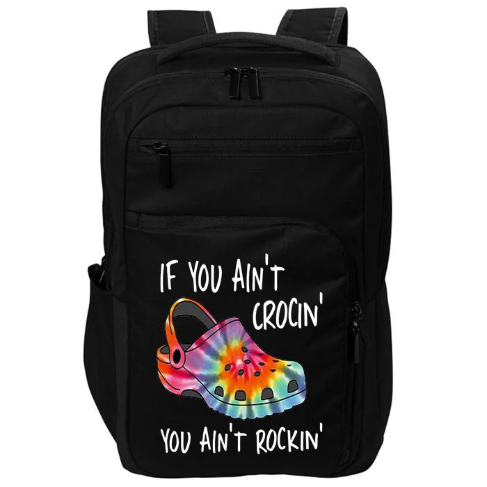 If You Aint Crocin You Aint Rockin Shoe Sayings Impact Tech Backpack