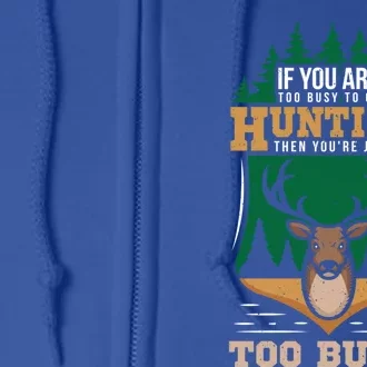 If You Are Too Busy To Go Hunting Deer Hunter Meaningful Gift Full Zip Hoodie