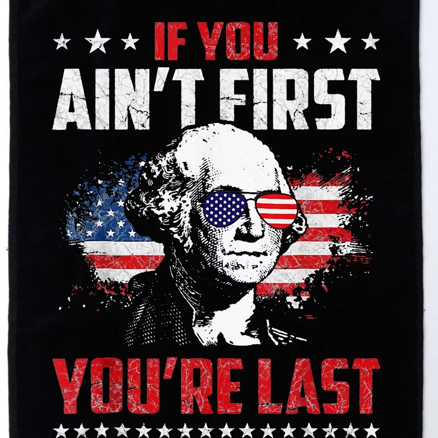 If You Aint First Youre Last Independence Day 4th Of July Platinum Collection Golf Towel