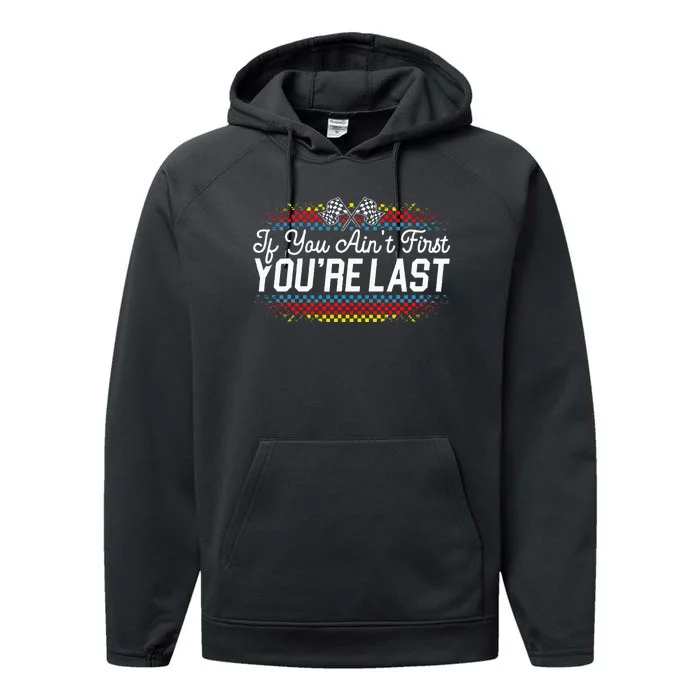 If You AinT First YouRe Last Racing Motor Racer Car Racer Performance Fleece Hoodie