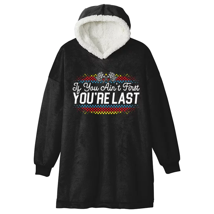 If You AinT First YouRe Last Racing Motor Racer Car Racer Hooded Wearable Blanket