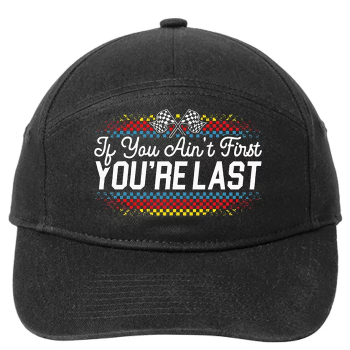 If You AinT First YouRe Last Racing Motor Racer Car Racer 7-Panel Snapback Hat