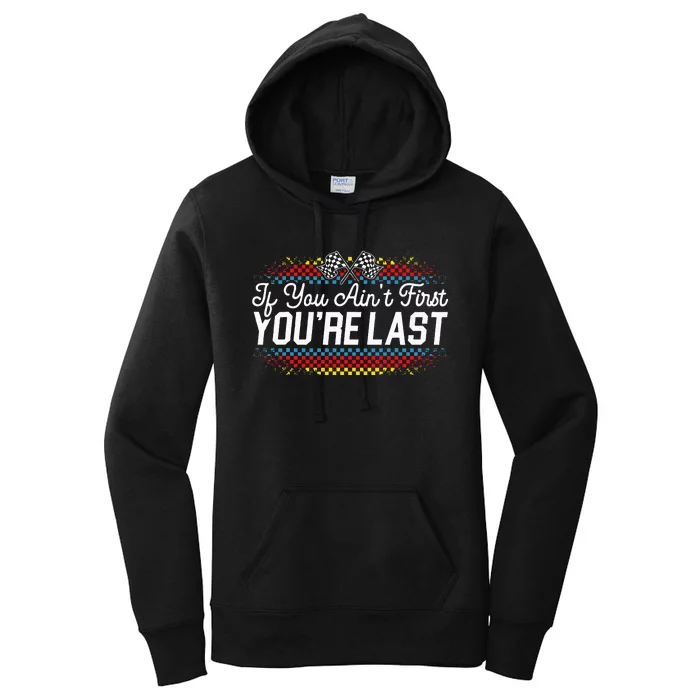 If You AinT First YouRe Last Racing Motor Racer Car Racer Women's Pullover Hoodie