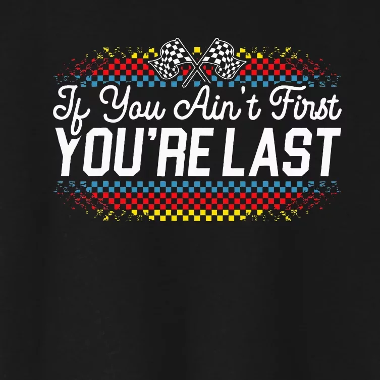 If You AinT First YouRe Last Racing Motor Racer Car Racer Women's Crop Top Tee