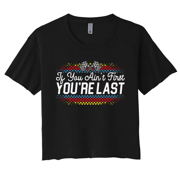 If You AinT First YouRe Last Racing Motor Racer Car Racer Women's Crop Top Tee