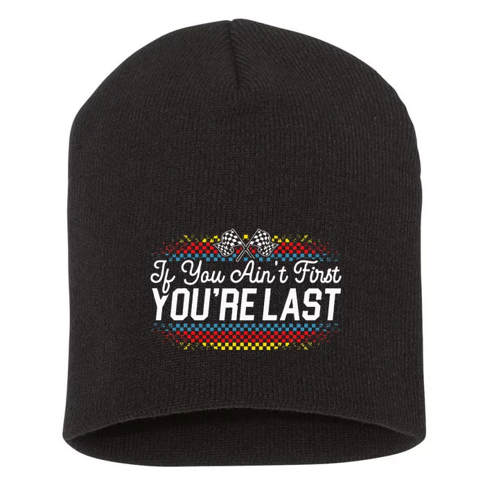 If You AinT First YouRe Last Racing Motor Racer Car Racer Short Acrylic Beanie