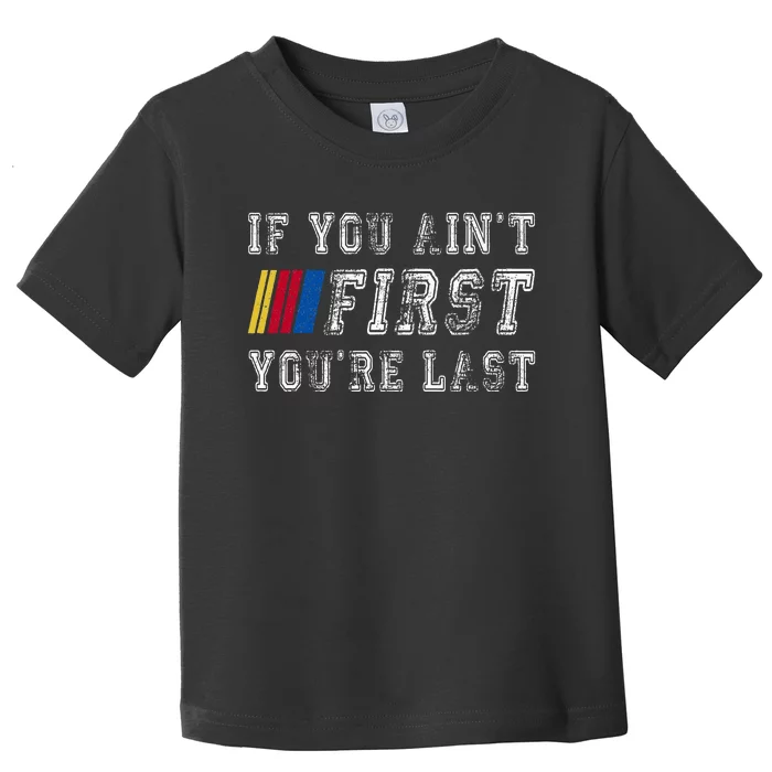 If You AinT First YouRe Last Funny Drag Racing Fathers Day Toddler T-Shirt