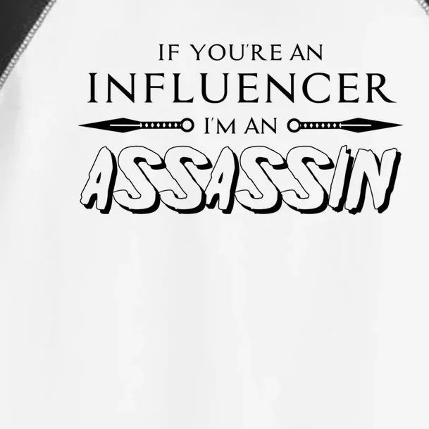 If You’re An Influencer I’m An Assassin Gift Toddler Fine Jersey T-Shirt