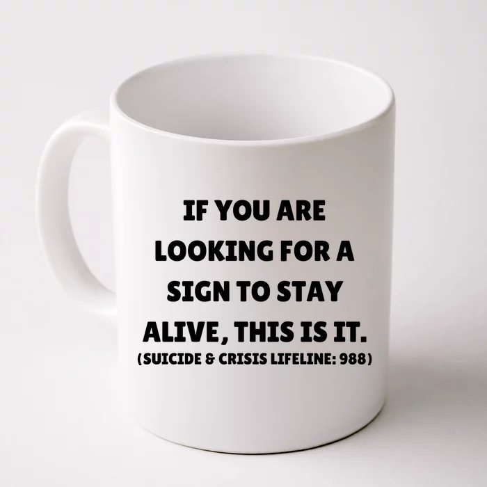 If You Are Looking For A Sign To Stay Alive This Is It Front & Back Coffee Mug