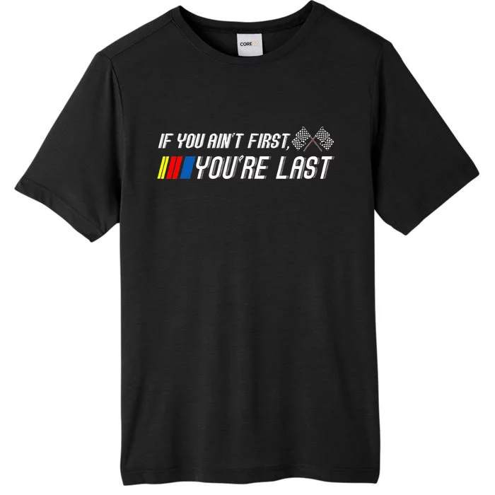 If You Aint First Youre Last Motor Racer ChromaSoft Performance T-Shirt