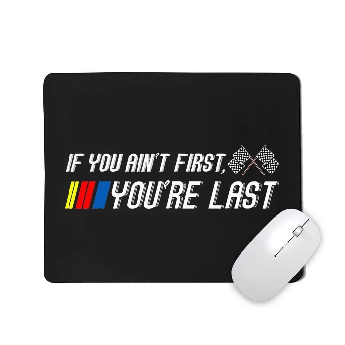 If You Aint First Youre Last Motor Racer Mousepad