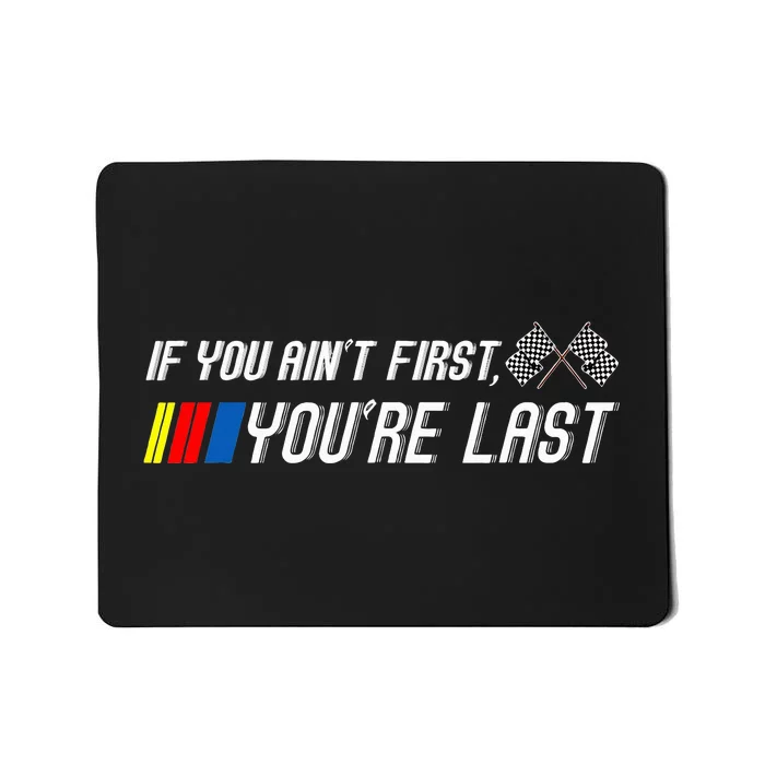 If You Aint First Youre Last Motor Racer Mousepad