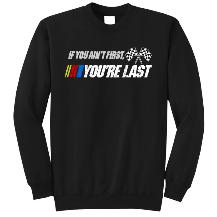 If You Aint First Youre Last Tall Sweatshirt