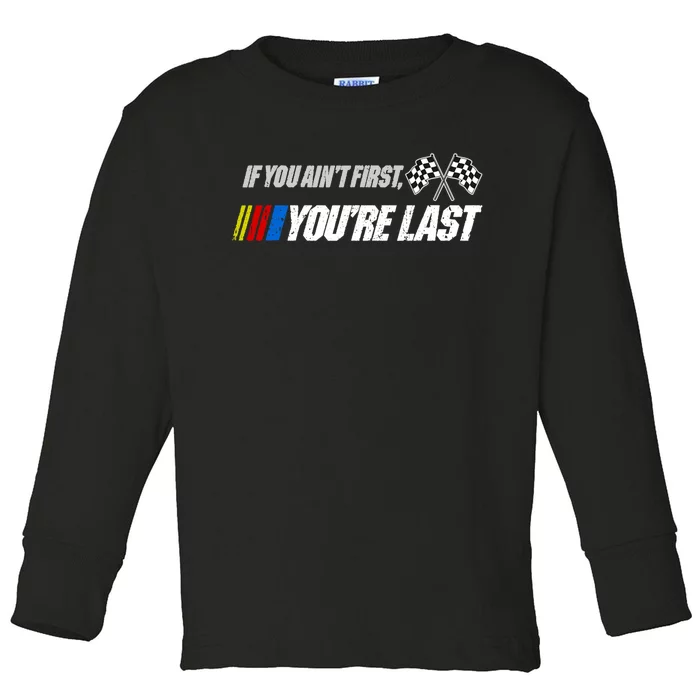 If You Aint First Youre Last Toddler Long Sleeve Shirt