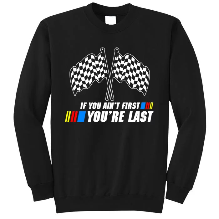 If You Aint First Youre Last Tall Sweatshirt