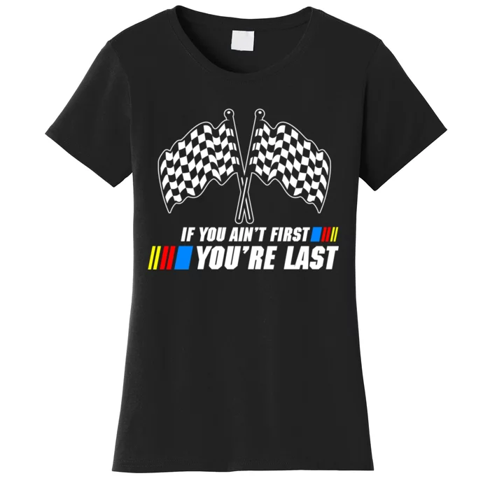 If You Aint First Youre Last Women's T-Shirt