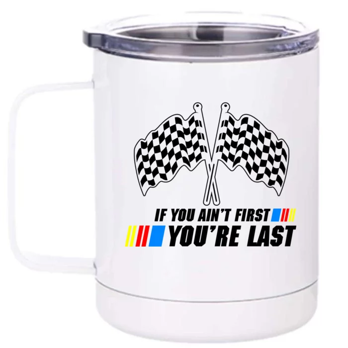 If You Aint First Youre Last Front & Back 12oz Stainless Steel Tumbler Cup