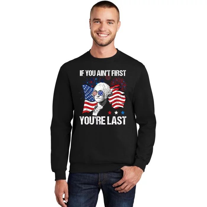 If You Aint First Youre Last Tall Sweatshirt