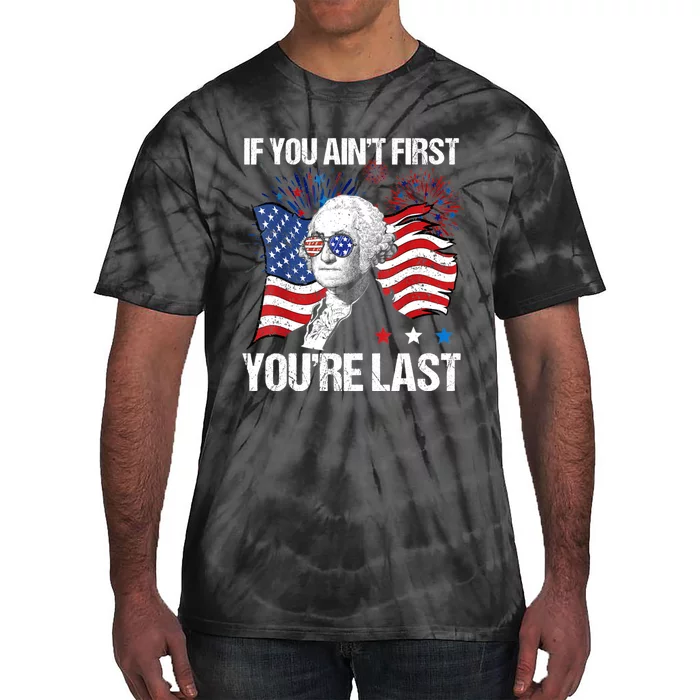 If You Aint First Youre Last Tie-Dye T-Shirt