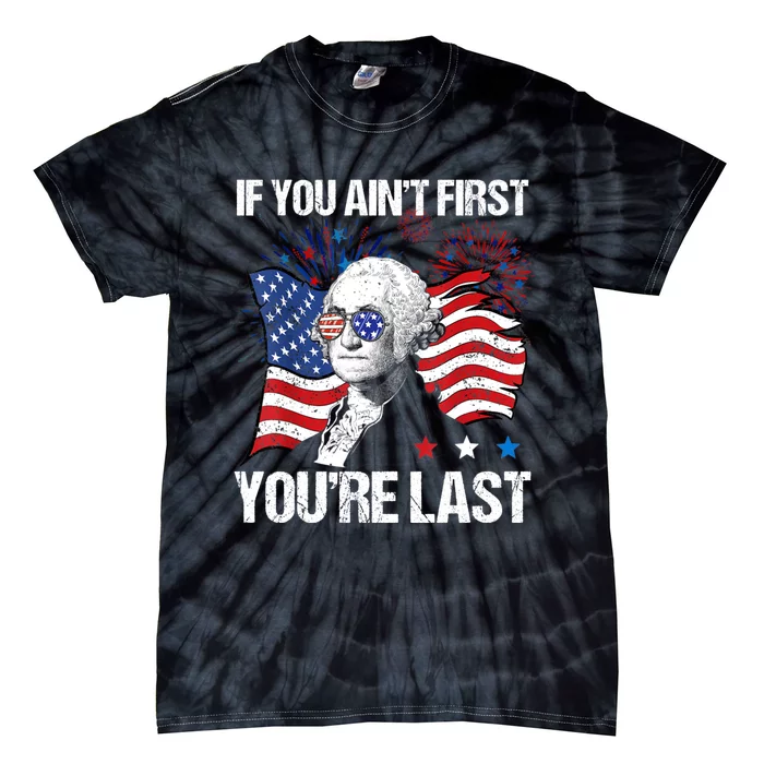 If You Aint First Youre Last Tie-Dye T-Shirt