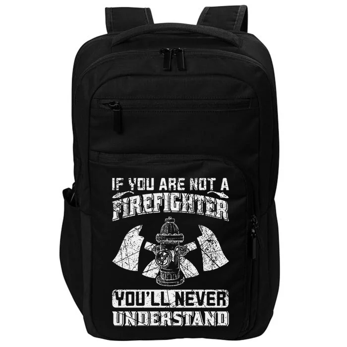 If You Are Not A Firefighter You'll Never Understand Impact Tech Backpack